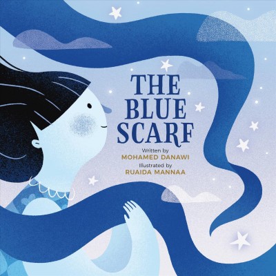 The blue scarf / written by Mohamed Danawi ; illustrated by Ruaida Mannaa.