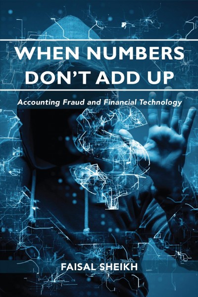 When numbers don't add up : accounting fraud and financial technology / Faisal Sheikh.