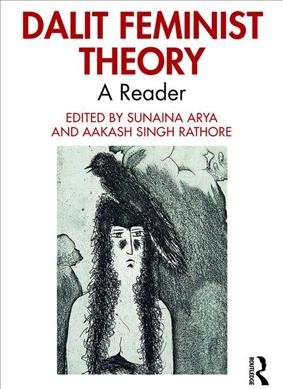 Dalit feminist theory : a reader / edited by Sunaina Arya and Aakash Singh Rathore.