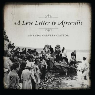 A love letter to Africville / Amanda Carvery-Taylor.
