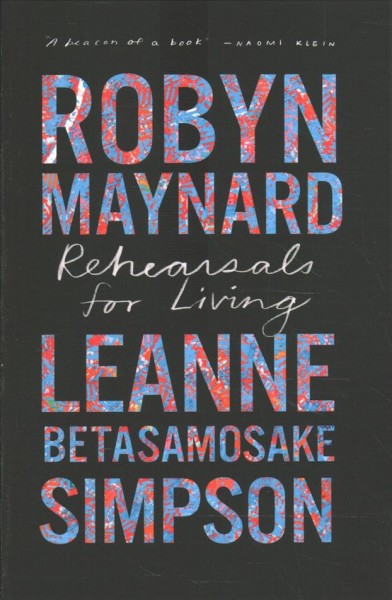 Rehearsals for living / Robyn Maynard, Leanne Betasamosake Simpson.