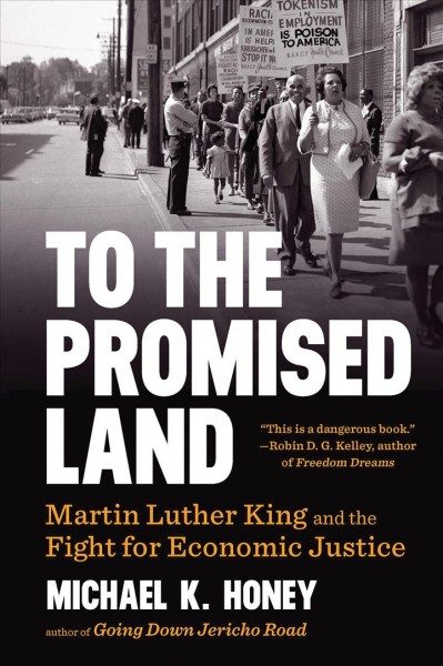 To the promised land : Martin Luther King and the fight for economic justice / Michael K. Honey.