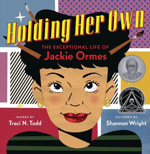 Holding her own : the exceptional life of Jackie Ormes / words by Traci N. Todd ; pictures by Shannon Wright.