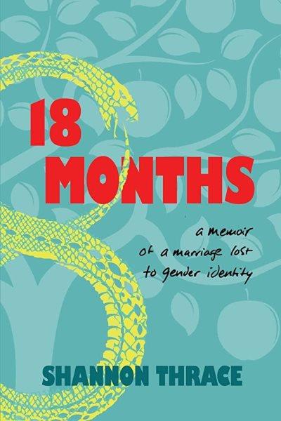 18 Months: A Memoir of a Marriage Lost to Gender Identity.