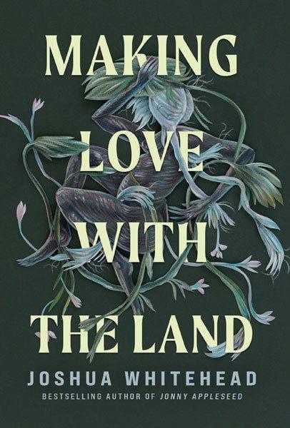 Making love with the land : essays / Joshua Whitehead.