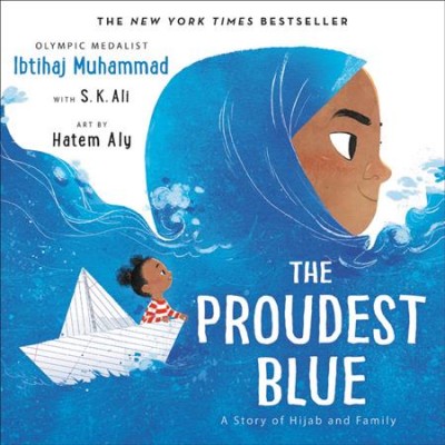 The proudest blue : a story of hijab and family / Ibtihaj Muhammad ; with S.K. Ali ; art by Hatem Aly.