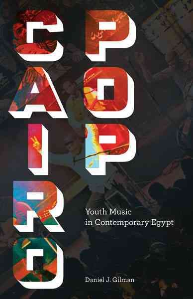 Cairo pop : youth music in contemporary Egypt / Daniel J. Gilman. 