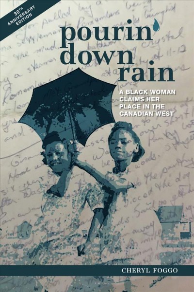 Pourin' down rain : a Black woman claims her place in the Canadian West / Cheryl Foggo.