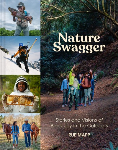 Nature swagger : stories and visions of Black joy in the outdoors / Rue Mapp.