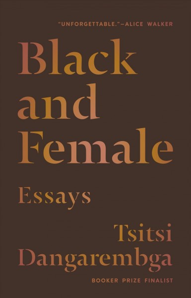 Black and female: essays / Tsitsi Dangarembga.