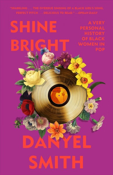 Shine bright : a very personal history of black women in pop / Danyel Smith.