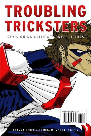 Troubling tricksters : revisioning critical conversations / Deanna Reder and Linda M. Morra, editors.