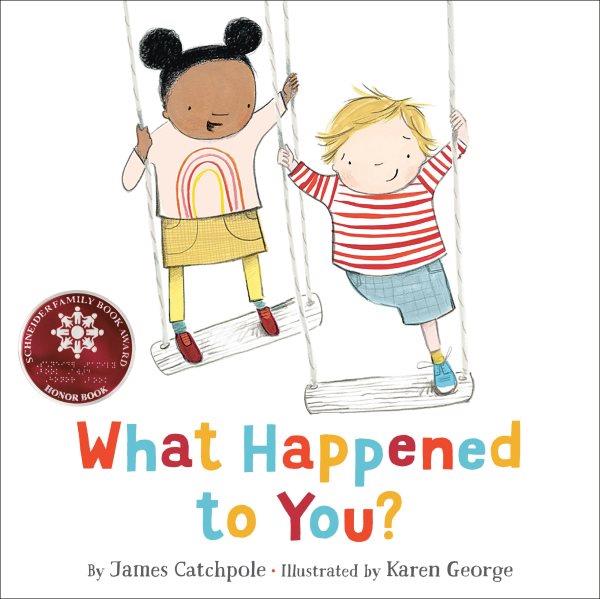 What happened to you? / James Catchpole ; illustrated by Karen George.