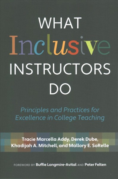 What inclusive instructors do : principles and practices for excellence in college teaching / Tracie Marcella Addy, Derek Dube, Khadijah A. Mitchell, and Mallory SoRelle.