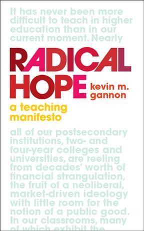Radical hope : a teaching manifesto / Kevin M. Gannon.