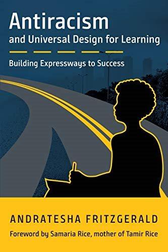 Antiracism and universal design for learning : building expressways to success / by Andratesha Fritzgerald ; foreword by Samaria Rice, mother of Tamir Rice.