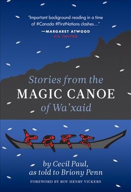 Stories from the magic canoe of Wa'xaid / Cecil Paul, as told to Briony Penn ; preface [by] Roy Henry Vickers ; foreword [by] Louisa Smith.