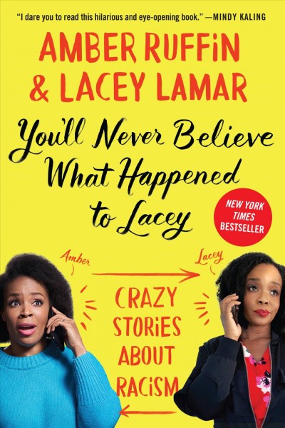 You'll never believe what happened to Lacey : crazy stories about racism / Amber Ruffin and Lacey Lamar.