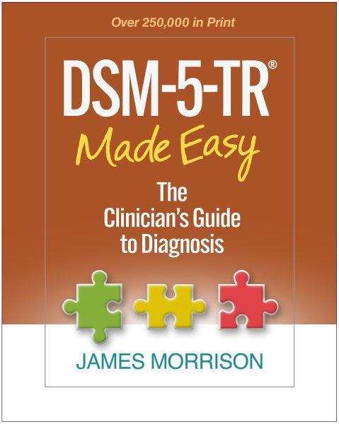 DSM-5-TR made easy : the clinician's guide to diagnosis / James Morrison.