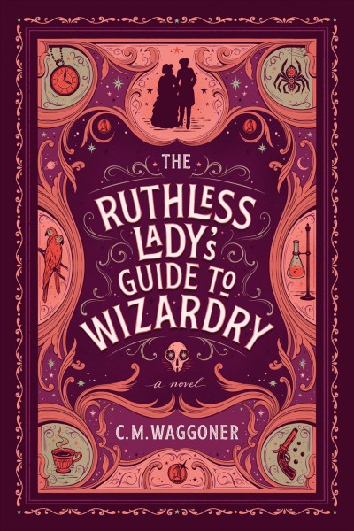 The ruthless lady's guide to wizardry / C.M. Waggoner.