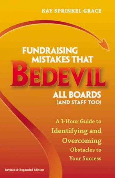 Fundraising mistakes that bedevil all boards (and staff too) : a 1-hour guide to identifying and overcoming obstacles to your success / Kay Sprinkel Grace.