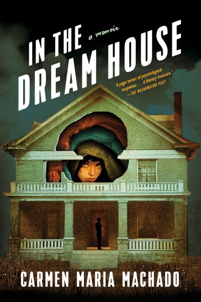 In the dream house : a memoir / Carmen Maria Machado.
