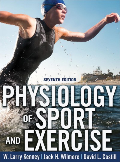 Physiology of sport and exercise / W. Larry Kenney, PhD, Pennsylvania State University, University Park, ; Jack H. Wilmore, PhD, University of Texas, Austin ; David L. Costill, PhD, Ball State University, Muncie, Indiana.