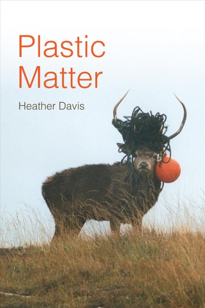 Plastic matter / Heather Davis.