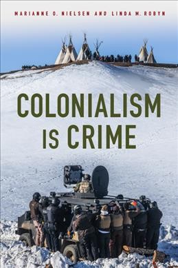 Colonialism is crime / Marianne O. Nielsen, Linda M. Robyn.