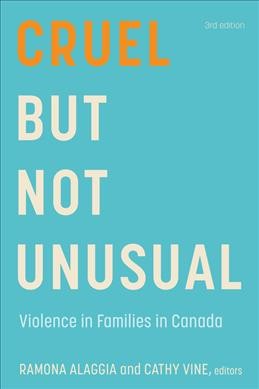 Cruel but not unusual : violence in families in Canada / Ramona Alaggia and Cathy Vine, editors.