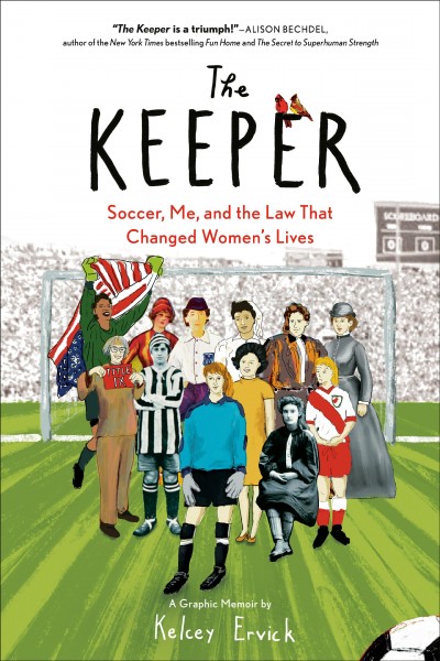 The keeper : soccer, me, and the law that changed women's lives / Kelcey Ervick.