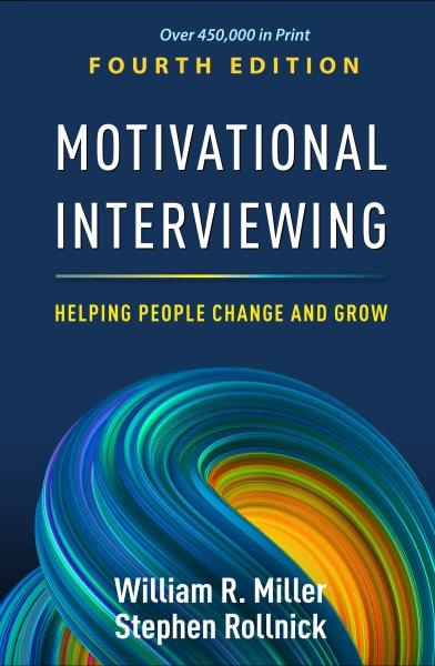 Motivational interviewing : helping people change and grow / William R. Miller, Stephen Rollnick.