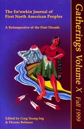 Gatherings v.10 : the En'owkin Journal of First North American Peoples : a retrospective of the first decade / edited by Greg Young-Ing, Jeannette Armstrong, Rasunah Marsden and Florene Belmore.