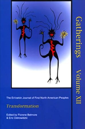 Gatherings v.12 : the En'owkin Journal of First North American Peoples : transformation / edited by Florene Belmore and Eric Ostrowidzki.