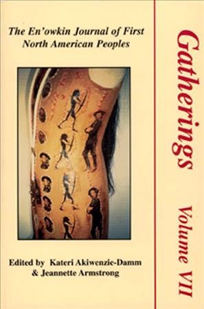 Gatherings v.7 : the En'owkin Journal of First North American Peoples : standing ground : strength and solidarity amidst dissolving boundaries / edited by Kateri Akiwenzie-Damm and Jeannette Armstrong.