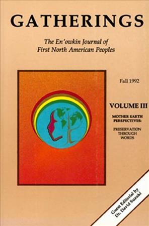 Gatherings v.3 : the En'owkin Journal of First North American Peoples :mother earth perspectives : preservation through words. / edited by Greg Young-Ing.