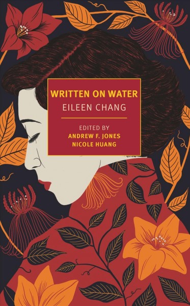 Written on water / Eileen Chang ; translated from the Chinese by Andrew F. Jones ; edited by Andrew F. Jones and Nicole Huang ; afterword by Nicole Huang ; with illustrations by the author.