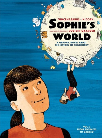 Sophie's world / written by Vincent Zabus ; based on the novel by Jostein Gaarder ; art by Nicoby ; colours by Philippe Ory ; translated by Edward Gauvin.