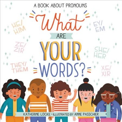 What are your words? : a book about pronouns / Katherine Locke ; illustrated by Anne Passchier.