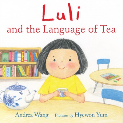 Luli and the language of tea / Andrea Wang ; pictures by Hyewon Yum.