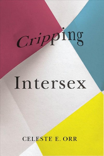 Cripping intersex / Celeste E. Orr.