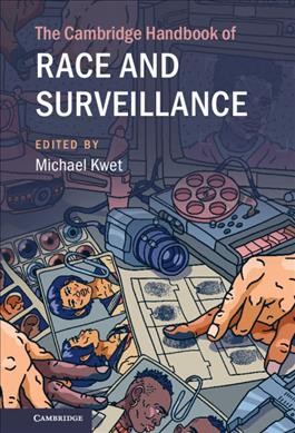 The Cambridge handbook of race and surveillance / edited by Michael Kwet, Yale University, Connecticut.
