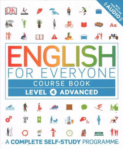 English for everyone practice book. Level 4, Advanced / author, Victoria Boobyer ; course consultant, Tim Bowen ; language consultant, Professor Susan Barduhn. 