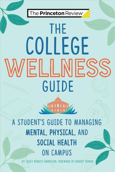 The college wellness guide / Casey Rowley Barneson and the staff of the Princeton Review.