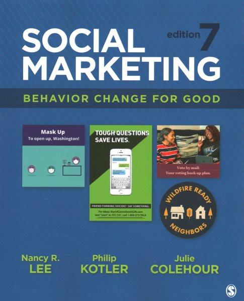 Social marketing : behavior change for social good / Nancy R. Lee, Philip Kotler, Julie Colehour.