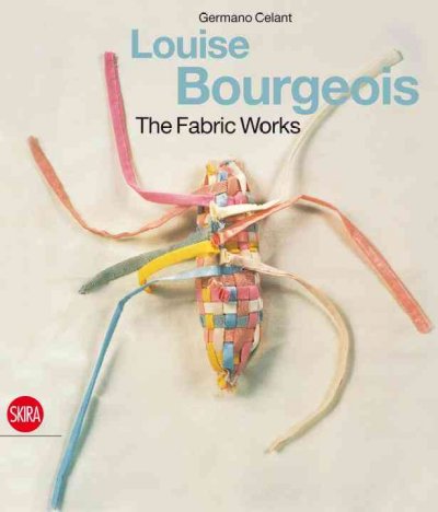 Louise Bourgeois : the fabric works / [edited by] Germano Celant.