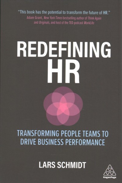 Redefining HR : transforming people teams to drive business performance / Lars Schmidt.