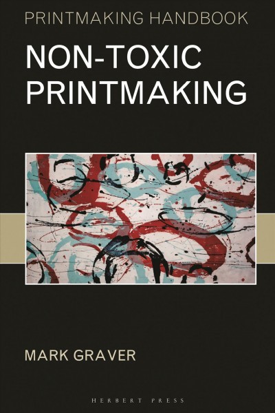 Non-toxic printmaking / Mark Graver.