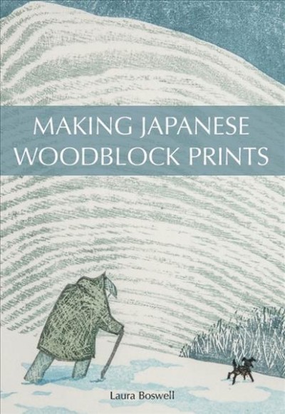 Making Japanese woodblock prints / Laura Boswell.