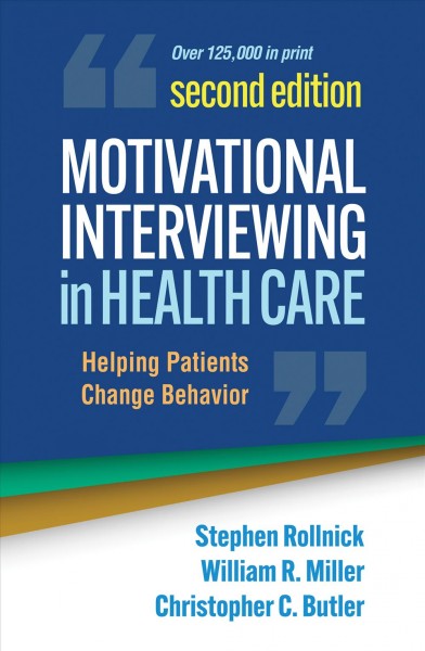 Motivational interviewing in health care : helping patients change behavior / Stephen Rollnick, William R. Miller, Christopher C. Butler.
